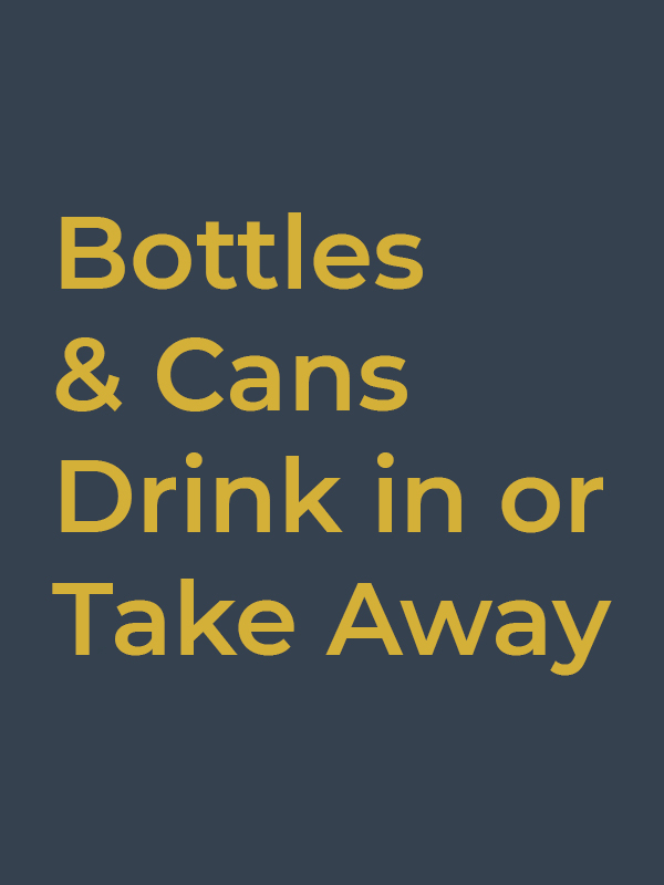 Bottles & Cans - Drink in or Take Away